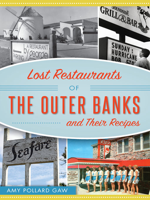 Title details for Lost Restaurants of the Outer Banks and Their Recipes by Amy Pollard Gaw - Available